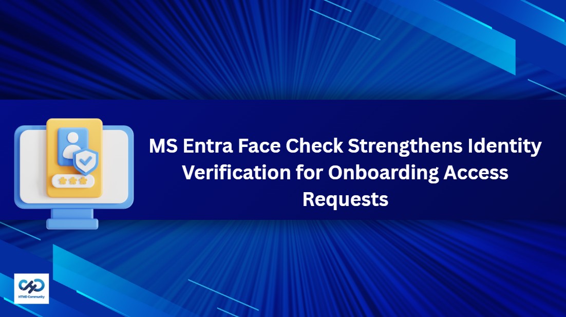 MS Entra Face Check Strengthens Identity Verification for Onboarding Access Requests and Account Recovery 1