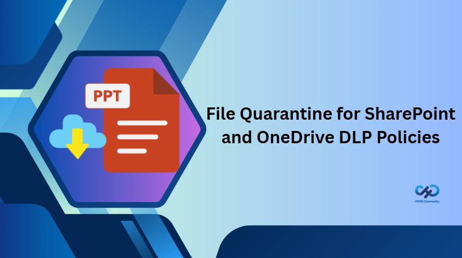 Microsoft Introduces File Quarantine for SharePoint and OneDrive DLP Policies to Strengthen Data Protection 1 File-Quarantine-for-SharePoint-and-OneDrive