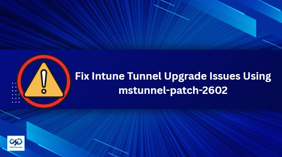 Fix Upgrade Issues in Specific Microsoft Intune Tunnel Versions using mstunnel-patch-2602 Script 1