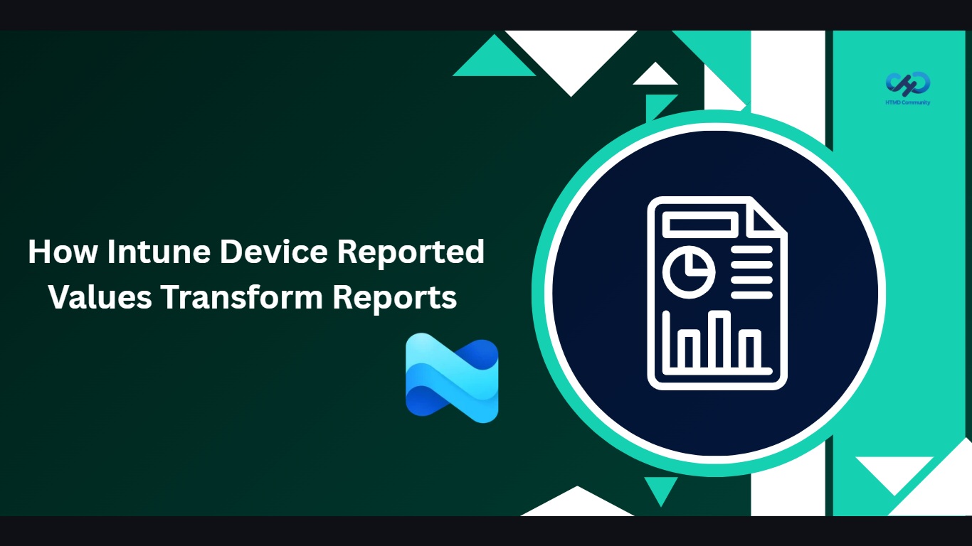 How Intune Device Reported Values Transform Reports and Troubleshooting Made Easier 1 How Intune Device Reported Values Transform Reports and Troubleshooting Made Easier