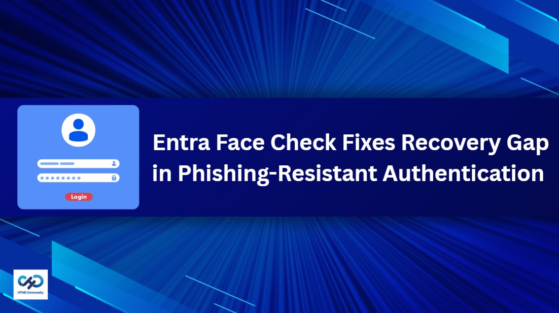 How Microsoft Entra Face Check Fixes Recovery Gap in Phishing-Resistant Authentication 1 How Microsoft Entra Face Check Fixes Recovery Gap in Phishing-Resistant Authentication 1