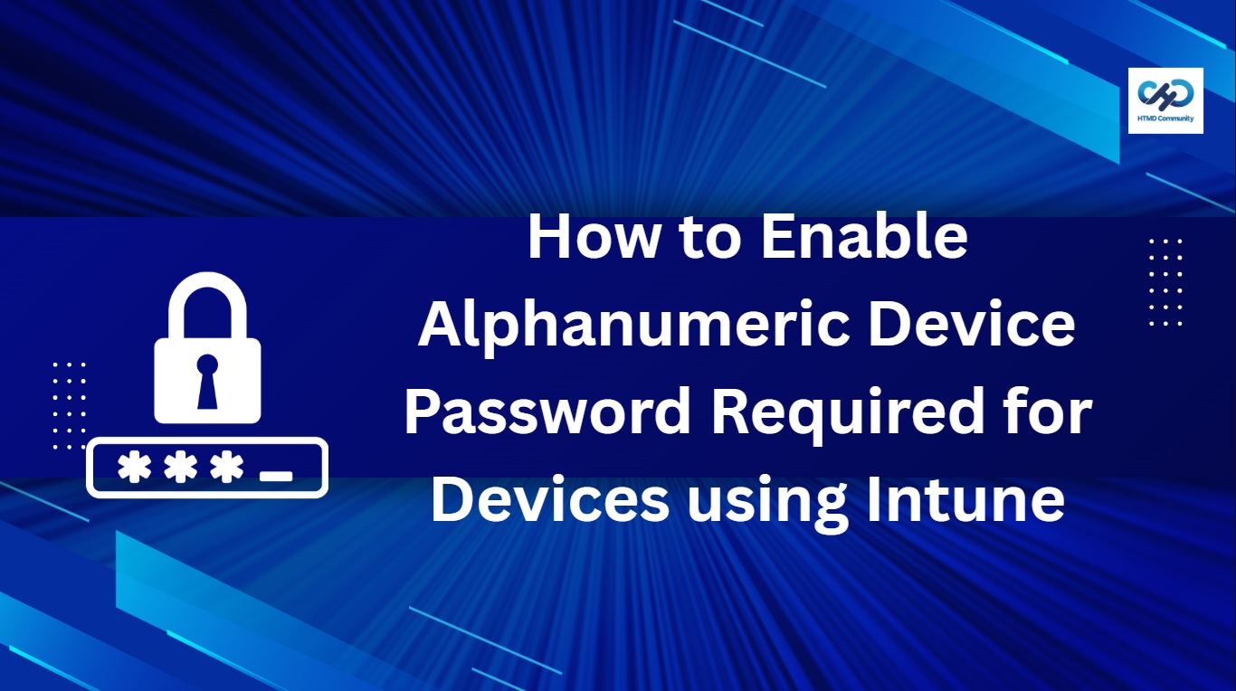 How to Enable Alphanumeric Device Password Required for Devices using Intune 1 How to Enable Alphanumeric Device Password Required for Devices using Intune