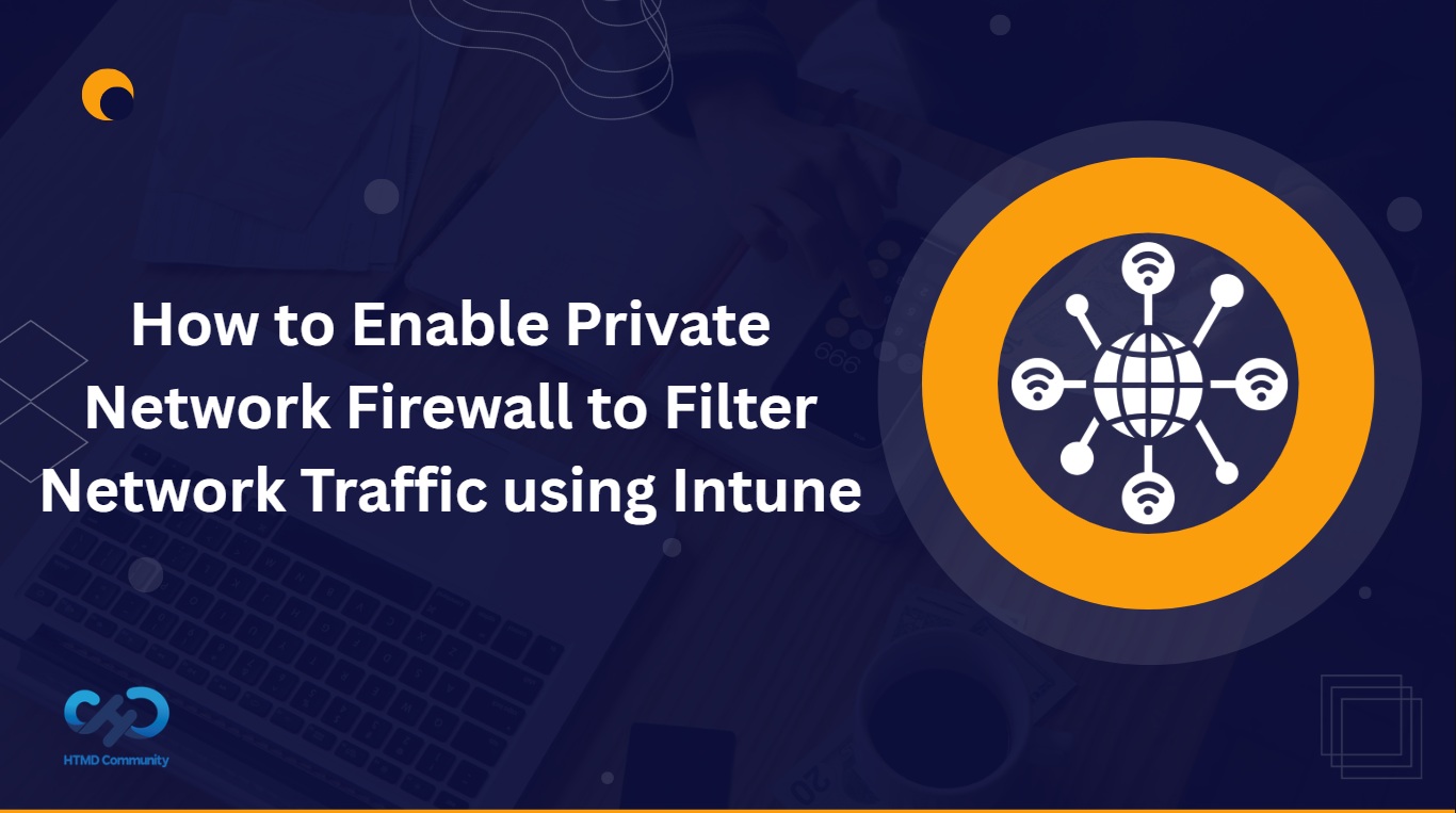 How to Enable Private Network Firewall to Filter Network Traffic using Intune