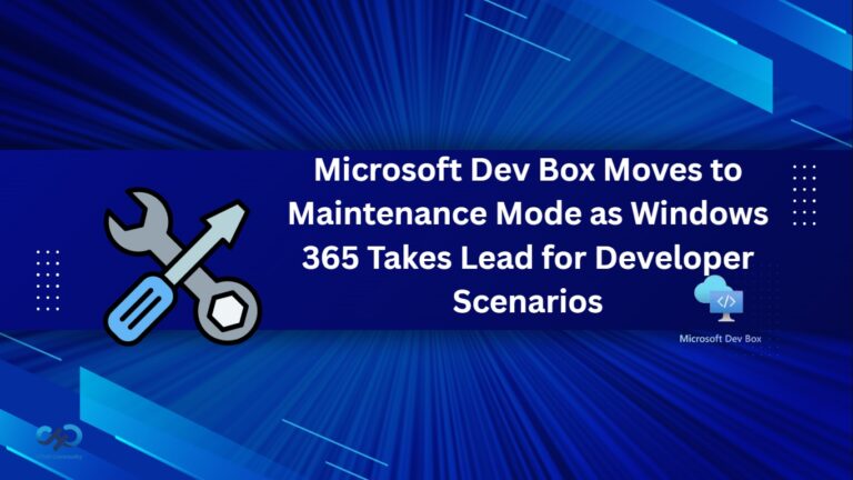 Microsoft Dev Box Moves to Maintenance Mode as Windows 365 Takes Lead for Developer Scenarios