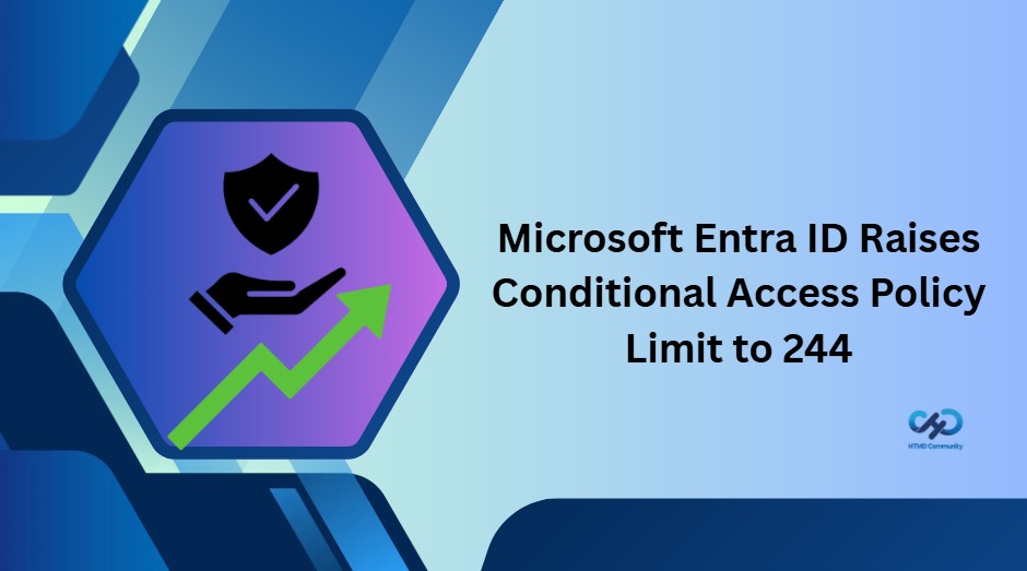 Microsoft Entra ID Increases Conditional Access Policy Limit from 195 to 244 for Complex Security Environments 1 Microsoft-Entra-ID-Increases-Conditional-Access-Policy-Limit-2