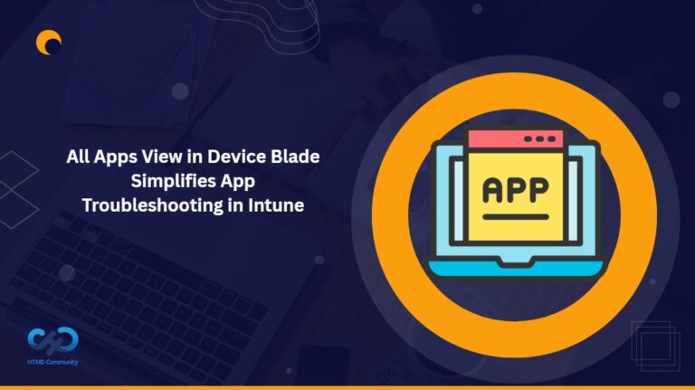 Microsoft-Intune-All-Apps-Now-in-Device-View-Simplifies-App-Troubleshooting-for-IT-Admins