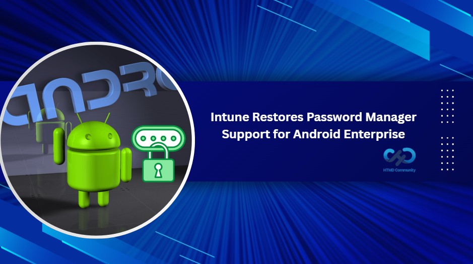 Microsoft Intune Finally Restores Password Manager Support for Android Enterprise Devices 1 Microsoft-Intune-Finally-Restores-Password-Manager-Support-for-Android-Enterprise-Devices