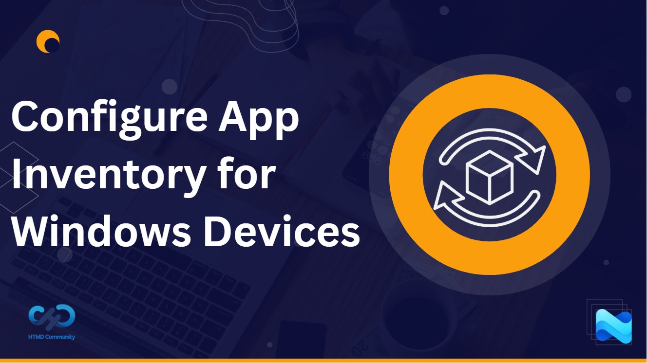How to Configure App Inventory for Windows Devices in Microsoft Intune