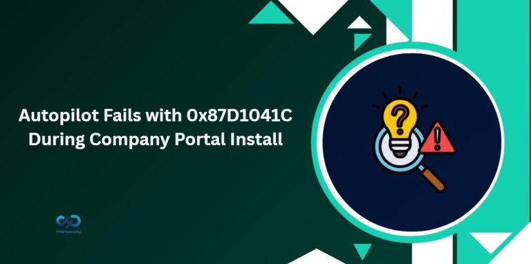 Windows Autopilot Failing with 0x87D1041C After Company Portal Installation Issues