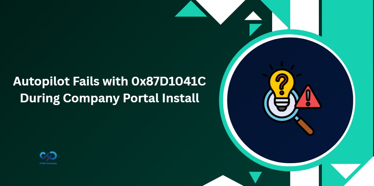 Windows Autopilot Failing with 0x87D1041C After Company Portal Installation Issues