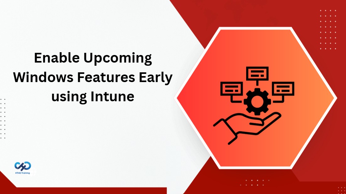 How to Enable Upcoming Windows Features Early using Intune 1 How to Enable Upcoming Windows Features Early using Intune 1