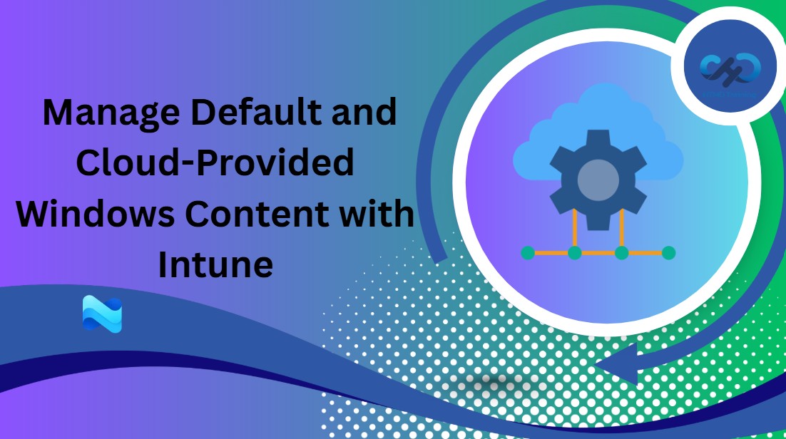 How to Manage Default and Cloud-Provided Windows Content with Intune 1 How to Manage Default and Cloud-Provided Windows Content with Intune 1