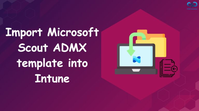How to Import the Microsoft Scout ADMX template into Intune. Fig. 1.jpg