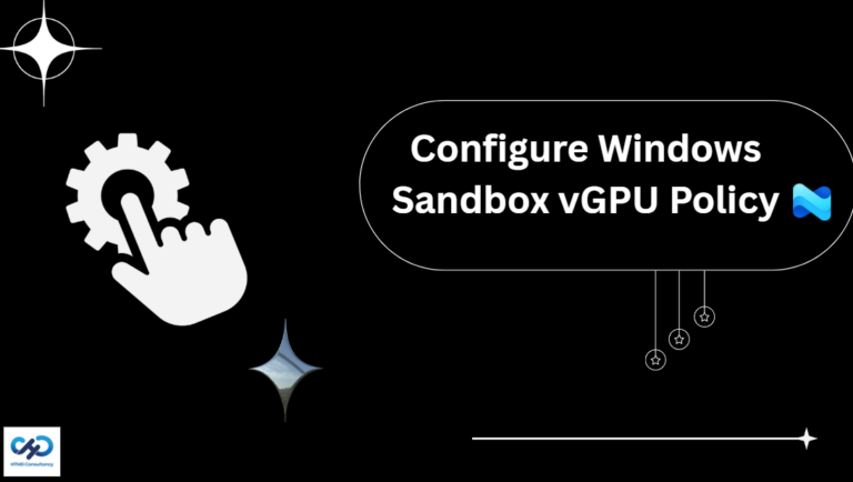 Configure Windows Sandbox vGPU Policy using Intune for Better Graphics Performance or Reduced Attack Surface