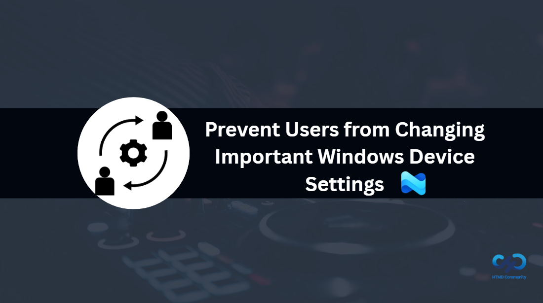 Prevent Users from Changing Important Windows Device Settings using Intune 1 Prevent Users from Changing Important Windows Device Settings using Intune