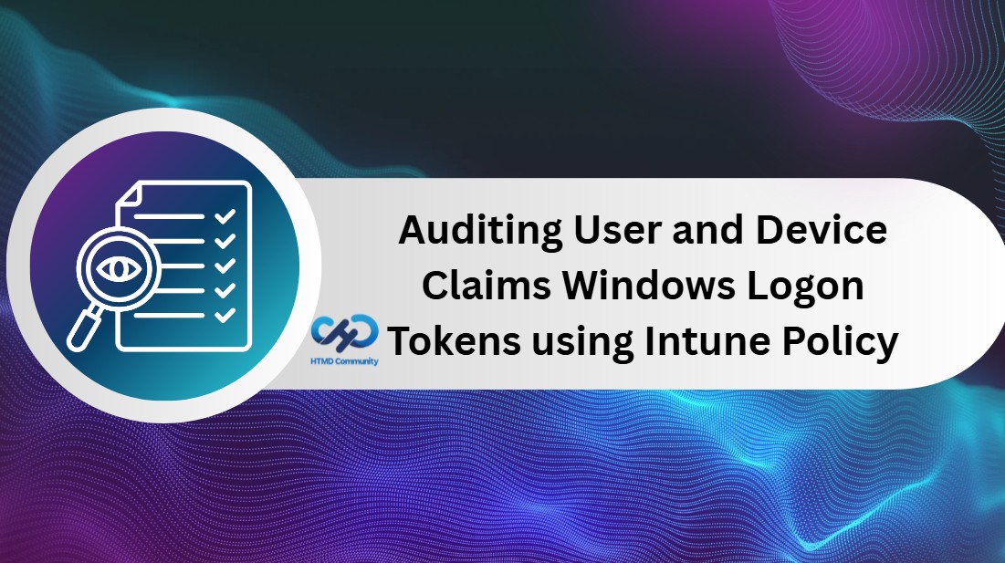 Audit and Record User and Device Claims Information in Windows Logon Tokens using Intune Policy 1