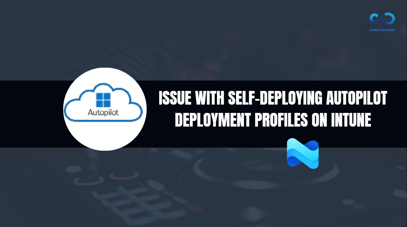 Issue with Self-Deploying Autopilot Deployment Profiles on Intune