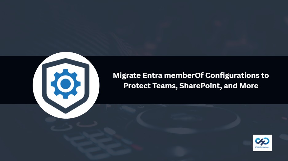 Migrate Entra memberOf-Based Configurations to Protect Teams SharePoint Conditional Access Group-Based Licensing etc 1