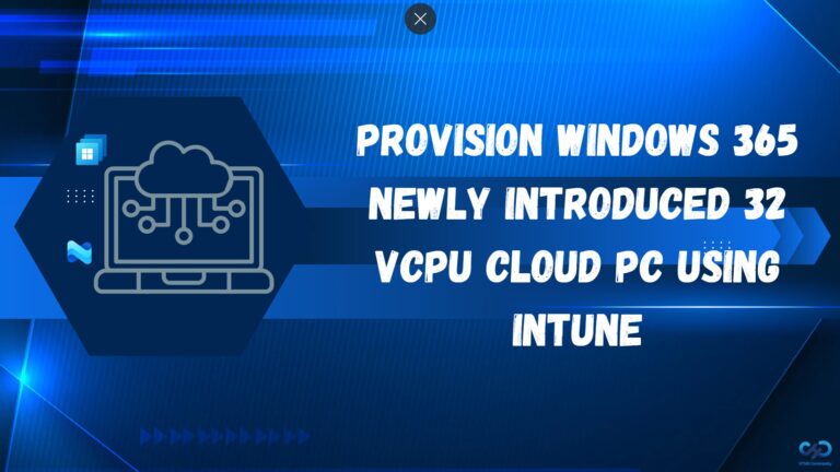 Provision Windows 365 Newly Introduced 32 vCPU Cloud PC using Intune. Fig. 1