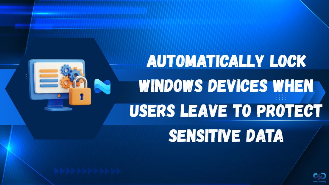Use Intune to Automatically Lock Windows Devices When Users Leave to Protect Sensitive Data 1 Use Intune to Automatically Lock Windows Devices When Users Leave to Protect Sensitive Data 1