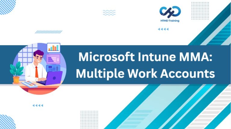 Microsoft Intune MMA to Manage Multiple Work Accounts with Separate App Protection Policies