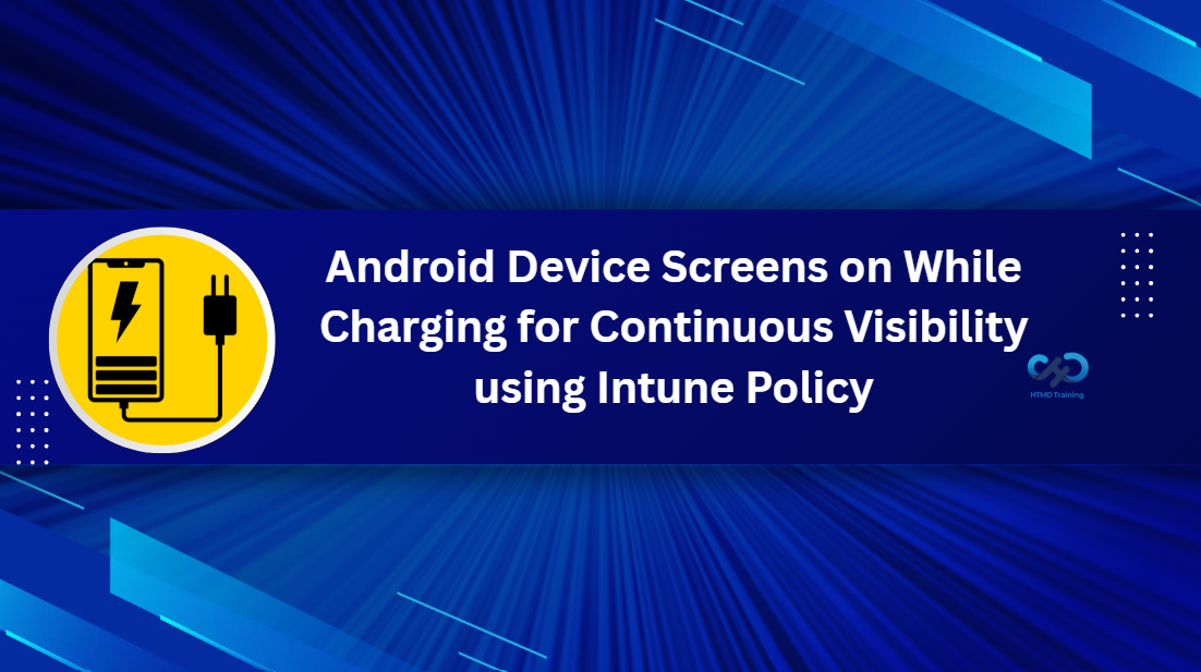 Keep Android Device Screens on While Charging for Continuous Visibility using Intune Policy 1 Keep Android Device Screens on While Charging for Continuous Visibility using Intune Policy 1