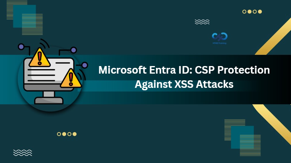 MS Entra ID Introduce CSP Protections to Block Unauthorized external Script Injection and Help Prevent XSS Attacks 1