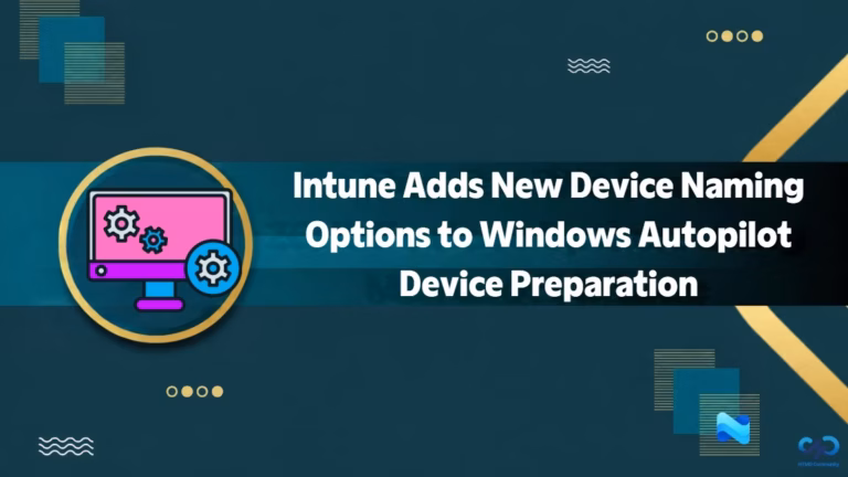 Microsoft Intune Adds New Device Naming Options to Windows Autopilot Device Preparation 1
